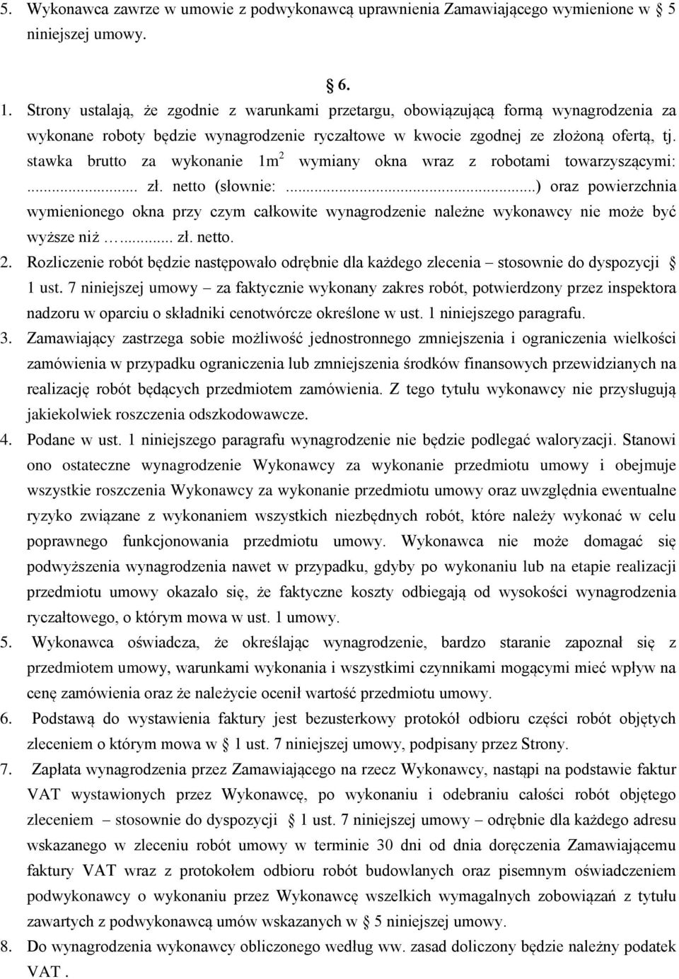 stawka brutto za wykonanie 1m 2 wymiany okna wraz z robotami towarzyszącymi:... zł. netto (słownie:.