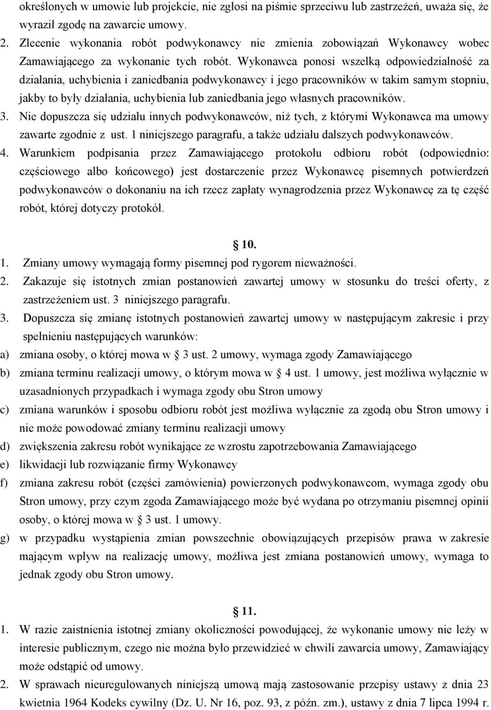 Wykonawca ponosi wszelką odpowiedzialność za działania, uchybienia i zaniedbania podwykonawcy i jego pracowników w takim samym stopniu, jakby to były działania, uchybienia lub zaniedbania jego