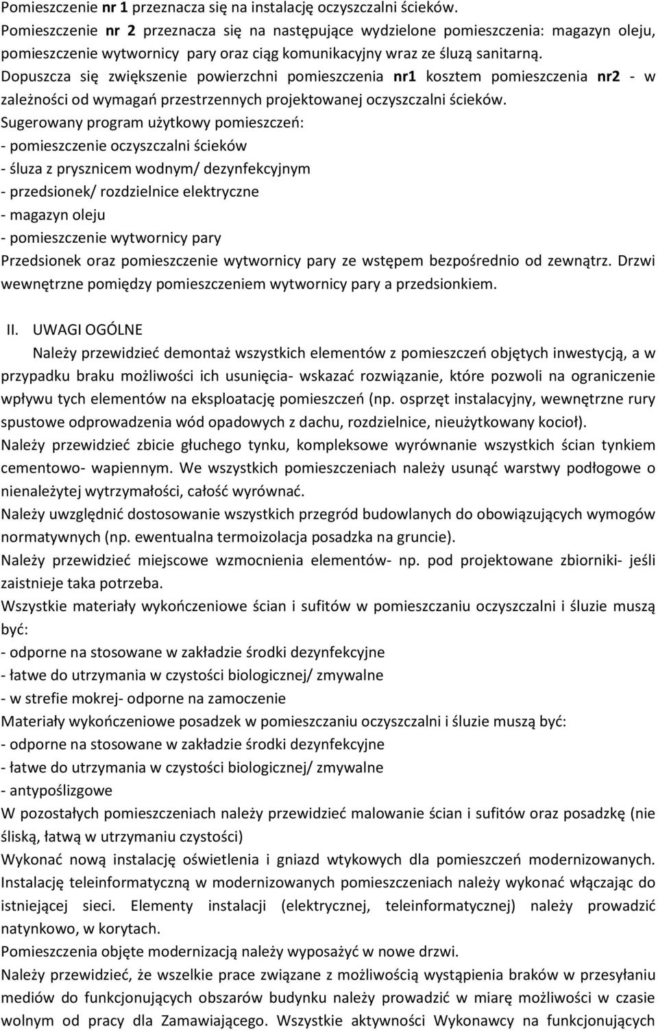 Dopuszcza się zwiększenie powierzchni pomieszczenia nr1 kosztem pomieszczenia nr2 - w zależności od wymagao przestrzennych projektowanej oczyszczalni ścieków.