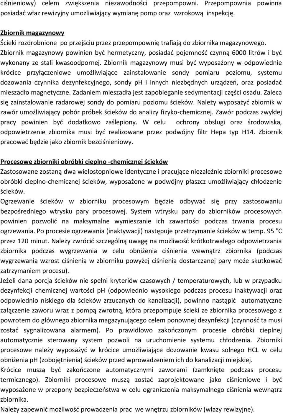 Zbiornik magazynowy powinien byd hermetyczny, posiadad pojemnośd czynną 6000 litrów i byd wykonany ze stali kwasoodpornej.