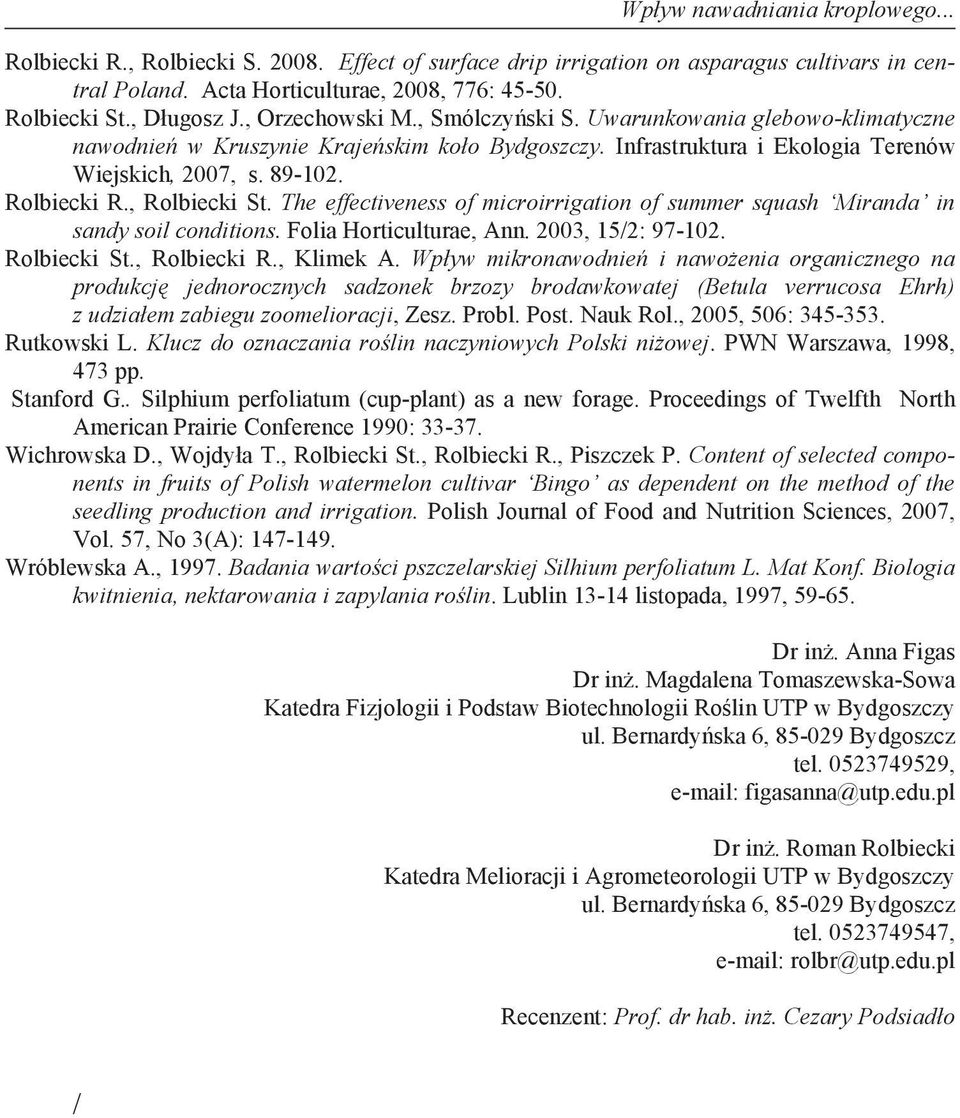 The effectiveness of microirrigation of summer squash Miranda in sandy soil conditions. Folia Horticulturae, Ann. 2003, 15/2: 97-102. Rolbiecki St., Rolbiecki R., Klimek A.