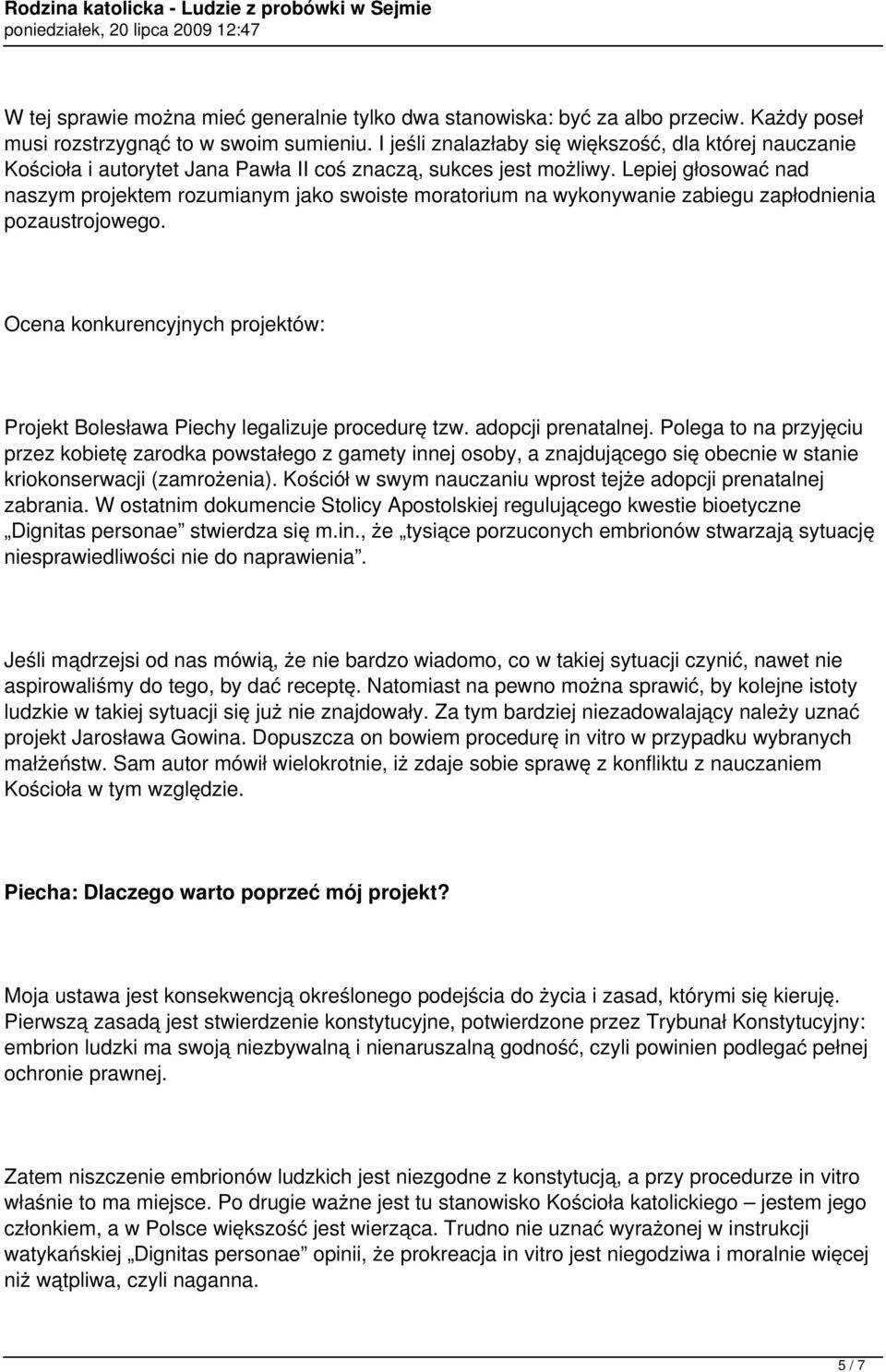 Lepiej głosować nad naszym projektem rozumianym jako swoiste moratorium na wykonywanie zabiegu zapłodnienia pozaustrojowego.