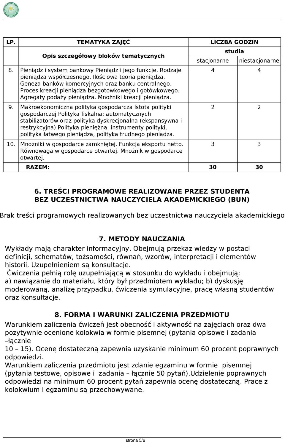 Makroekonomiczna polityka gospodarcza Istota polityki gospodarczej Polityka fiskalna: automatycznych stabilizatorów oraz polityka dyskrecjonalna (ekspansywna i restrykcyjna).