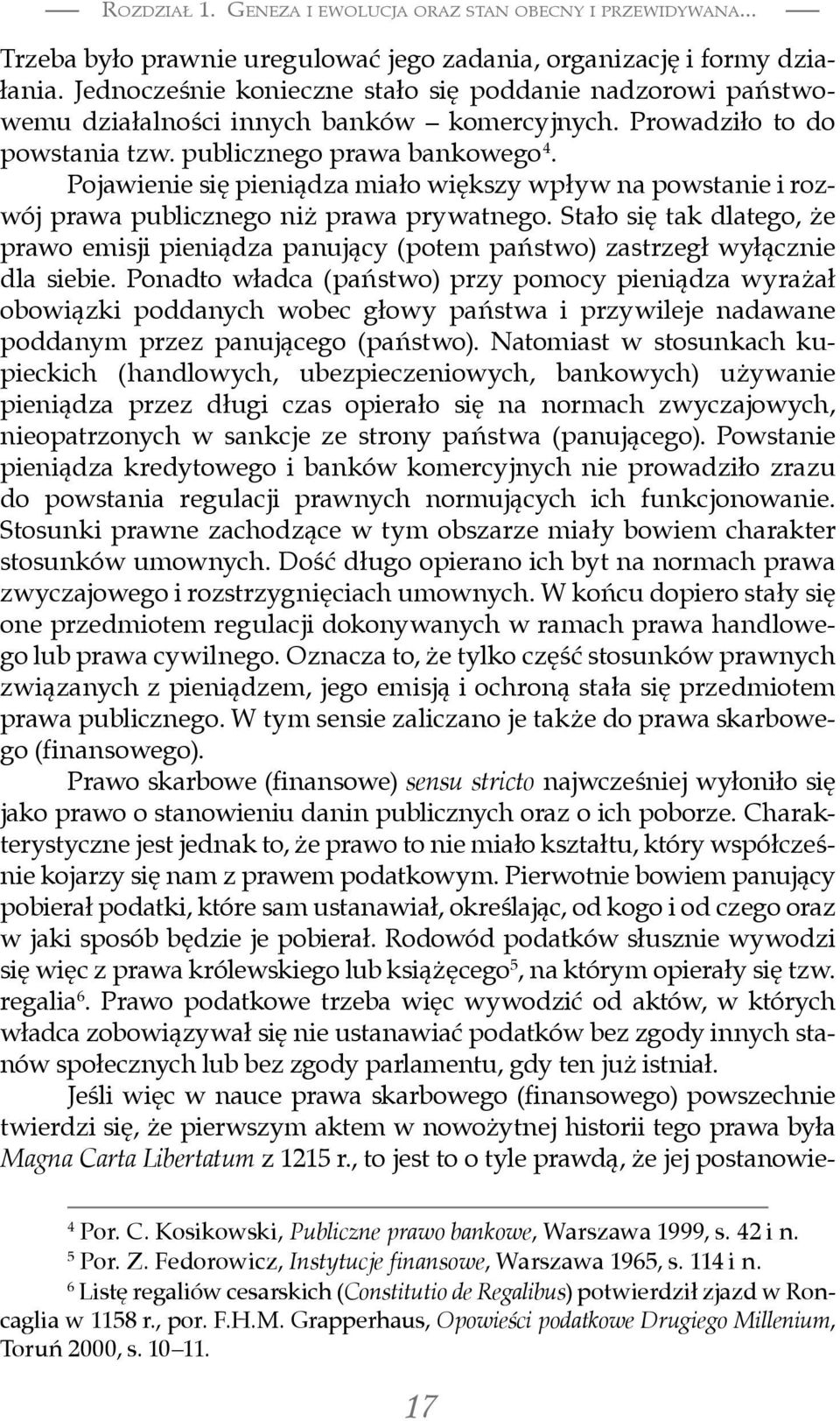 Pojawienie się pieniądza miało większy wpływ na powstanie i rozwój prawa publicznego niż prawa prywatnego.