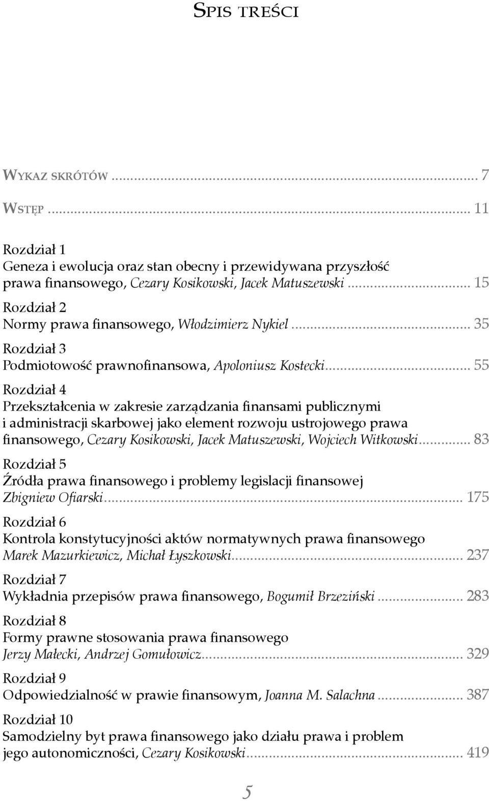 .. 55 Rozdział 4 Przekształcenia w zakresie zarządzania finansami publicznymi i administracji skarbowej jako element rozwoju ustrojowego prawa finansowego, Cezary Kosikowski, Jacek Matuszewski,