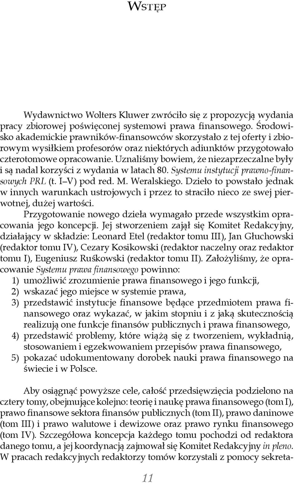 Uznaliśmy bowiem, że niezaprzeczalne były i są nadal korzyści z wydania w latach 80. Systemu instytucji prawno-finansowych PRL (t. I V) pod red. M. Weralskiego.