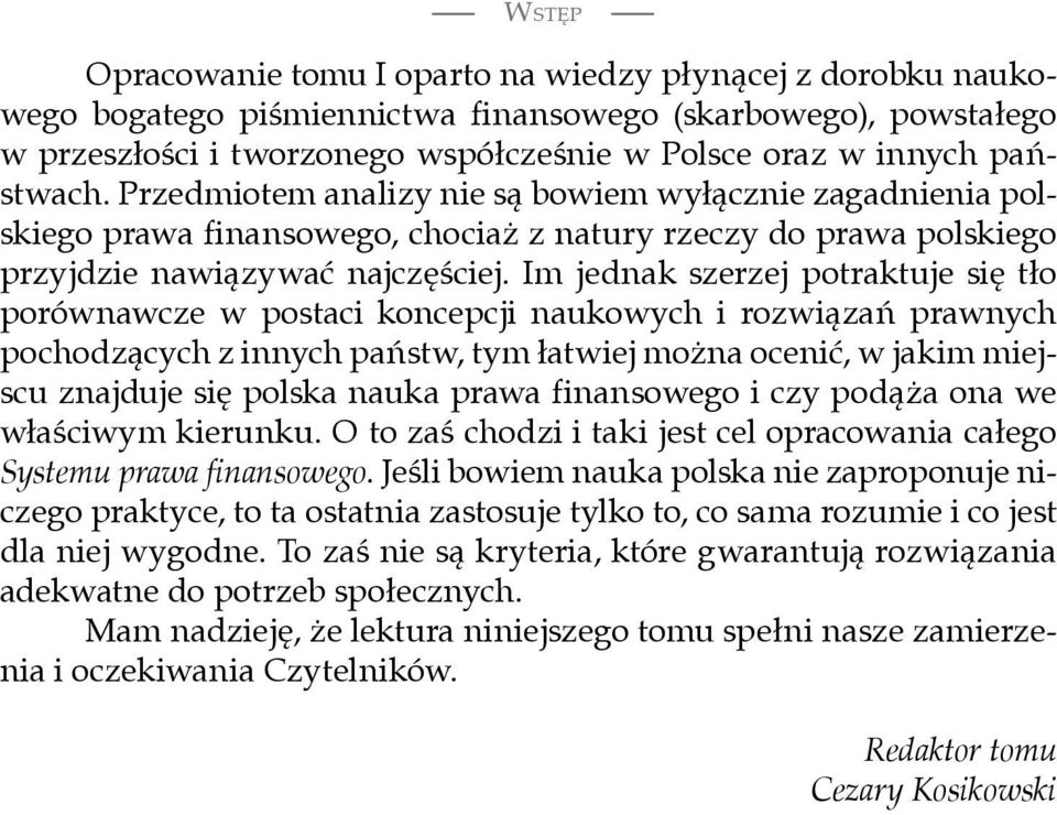 Im jednak szerzej potraktuje się tło porównawcze w postaci koncepcji naukowych i rozwiązań prawnych pochodzących z innych państw, tym łatwiej można ocenić, w jakim miejscu znajduje się polska nauka