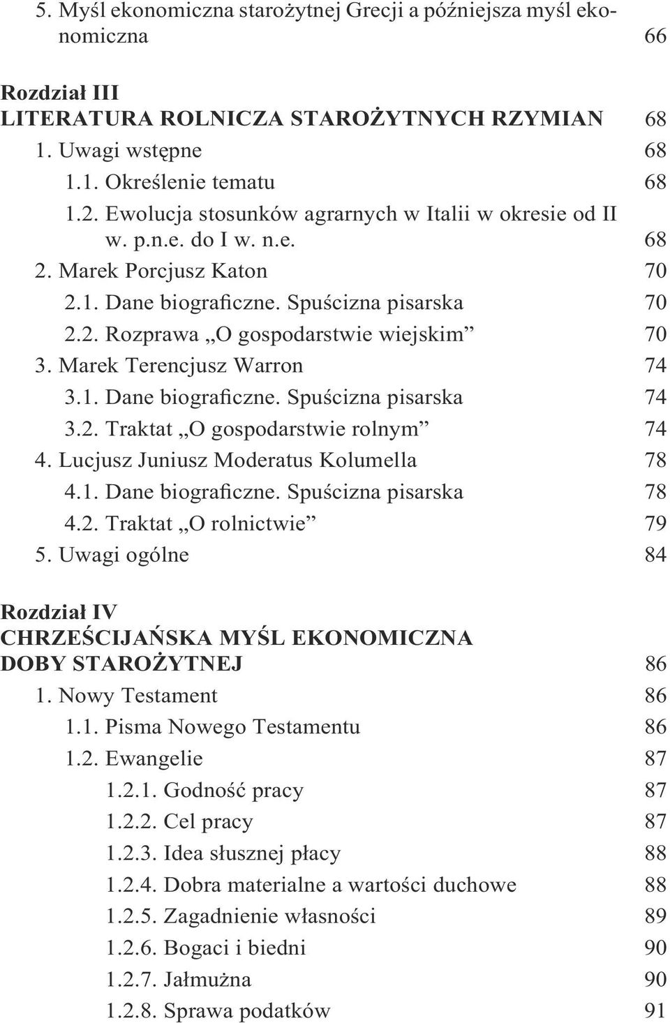 Marek Terencjusz Warron 74 3.1. Dane biograficzne. Spuścizna pisarska 74 3.2. Traktat O gospodarstwie rolnym 74 4. Lucjusz Juniusz Moderatus Kolumella 78 4.1. Dane biograficzne. Spuścizna pisarska 78 4.