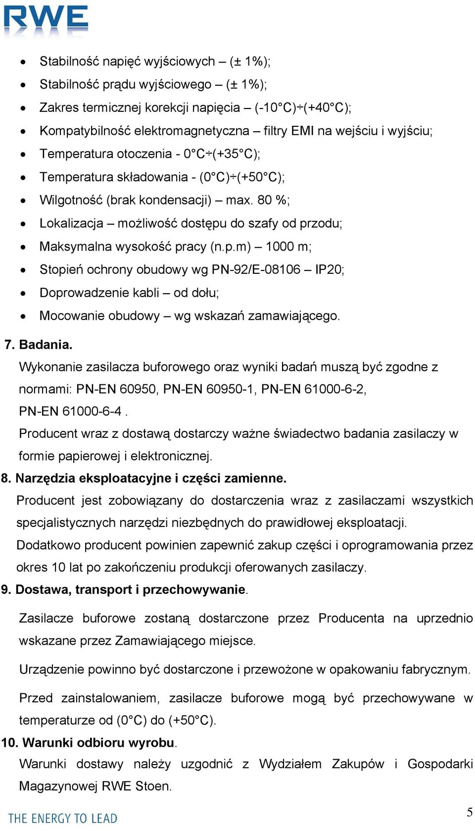 7. Badania. Wykonanie zasilacza buforowego oraz wyniki badań muszą być zgodne z normami: PN-EN 60950, PN-EN 60950-1, PN-EN 61000-6-2, PN-EN 61000-6-4.