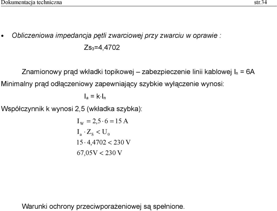 zapewniający szybkie wyłączenie wynosi: a = k n Współczynnik k wynosi 2,5 (wkładka szybka): W a