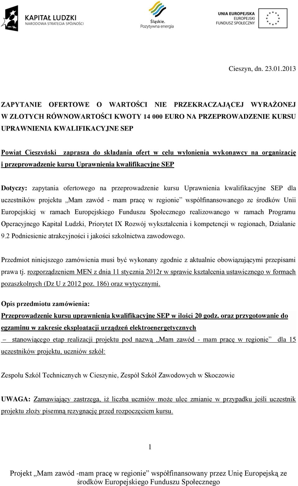 składania ofert w celu wyłonienia wykonawcy na organizację i przeprowadzenie kursu Uprawnienia kwalifikacyjne SEP Dotyczy: zapytania ofertowego na przeprowadzenie kursu Uprawnienia kwalifikacyjne SEP