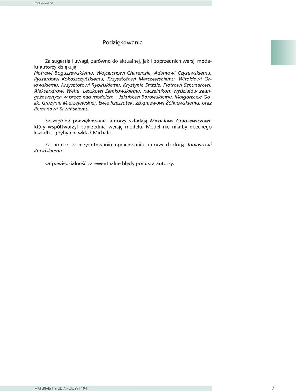 wydzia ów zaanga owanych w prace nad modelem Jakubowi Borowskiemu, Ma gorzacie Golik, Gra ynie Mierzejewskiej, Ewie Rzeszuek, Zbigniewowi ó kiewskiemu, oraz Romanowi Sawiƒskiemu.