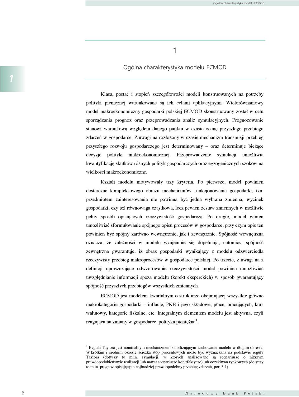 Prognozowanie sanowi warunkow wzgl dem danego punku w czasie ocen przyszłego przebiegu zdarze w gospodarce.