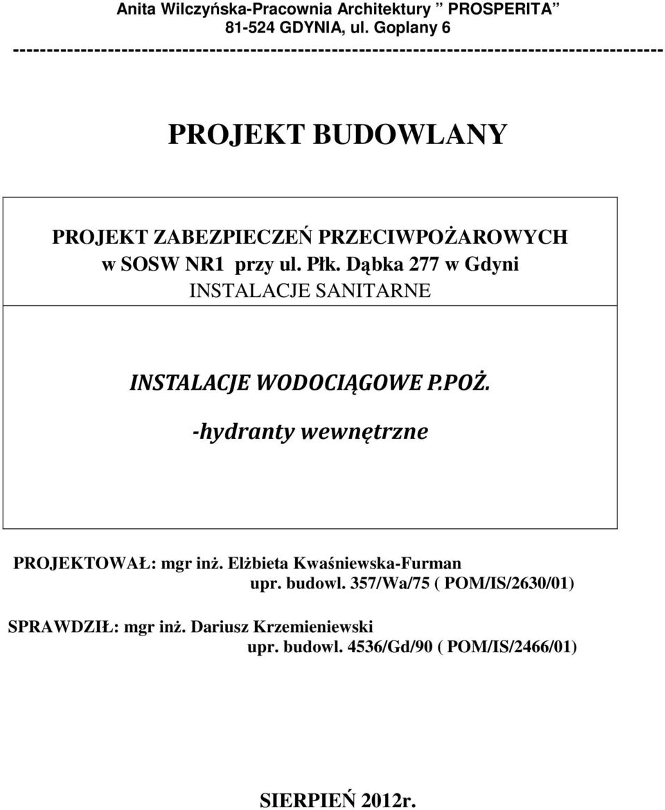 ZABEZPIECZEŃ PRZECIWPOśAROWYCH w SOSW NR1 przy ul. Płk. Dąbka 277 w Gdyni INSTALACJE SANITARNE INSTALACJE WODOCIĄGOWE P.POŻ.