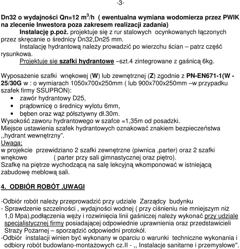 Projektuje się szafki hydrantowe szt.4 zintegrowane z gaśnicą 6kg.