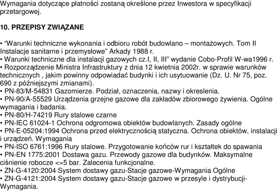 Rozporządzenie Ministra Infrastruktury z dnia 12 kwietnia 2002r. w sprawie warunków technicznych, jakim powinny odpowiadać budynki i ich usytuowanie (Dz. U. Nr 75, poz. 690 z późniejszymi zmianami).