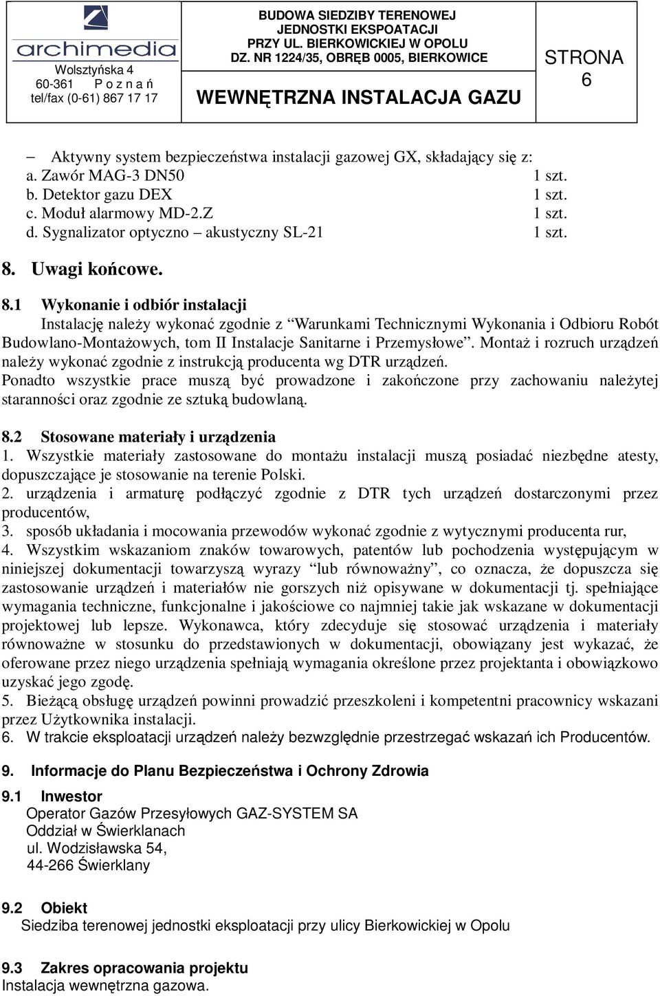 Uwagi końcowe. 8.1 Wykonanie i odbiór instalacji Instalację naleŝy wykonać zgodnie z Warunkami Technicznymi Wykonania i Odbioru Robót Budowlano-MontaŜowych, tom II Instalacje Sanitarne i Przemysłowe.