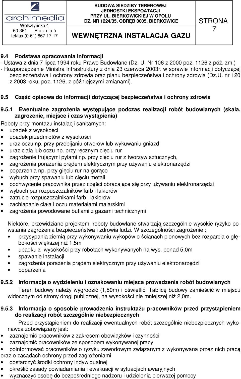 5 Część opisowa do informacji dotyczącej bezpieczeństwa i ochrony zdrowia 9.5.1 Ewentualne zagroŝenia występujące podczas realizacji robót budowlanych (skala, zagroŝenie, miejsce i czas wystąpienia)