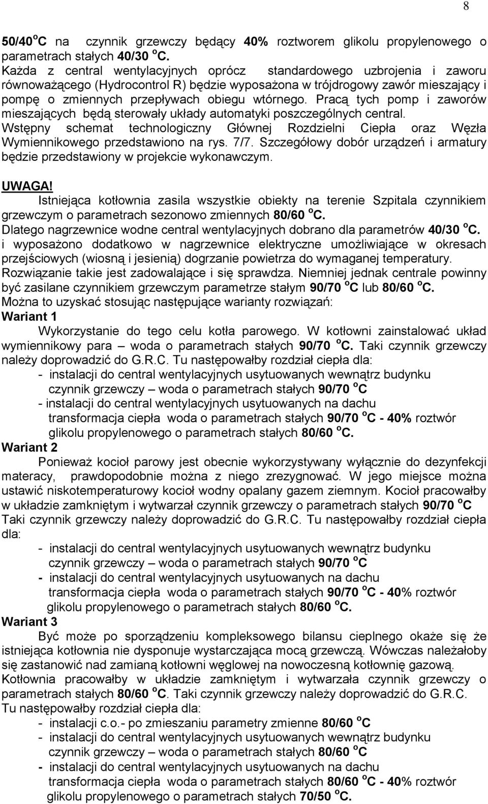 Pracą tych pomp i zaworów mieszających będą sterowały układy automatyki poszczególnych central. Wstępny schemat technologiczny Głównej Rozdzielni Ciepła oraz Węzła Wymiennikowego przedstawiono na rys.