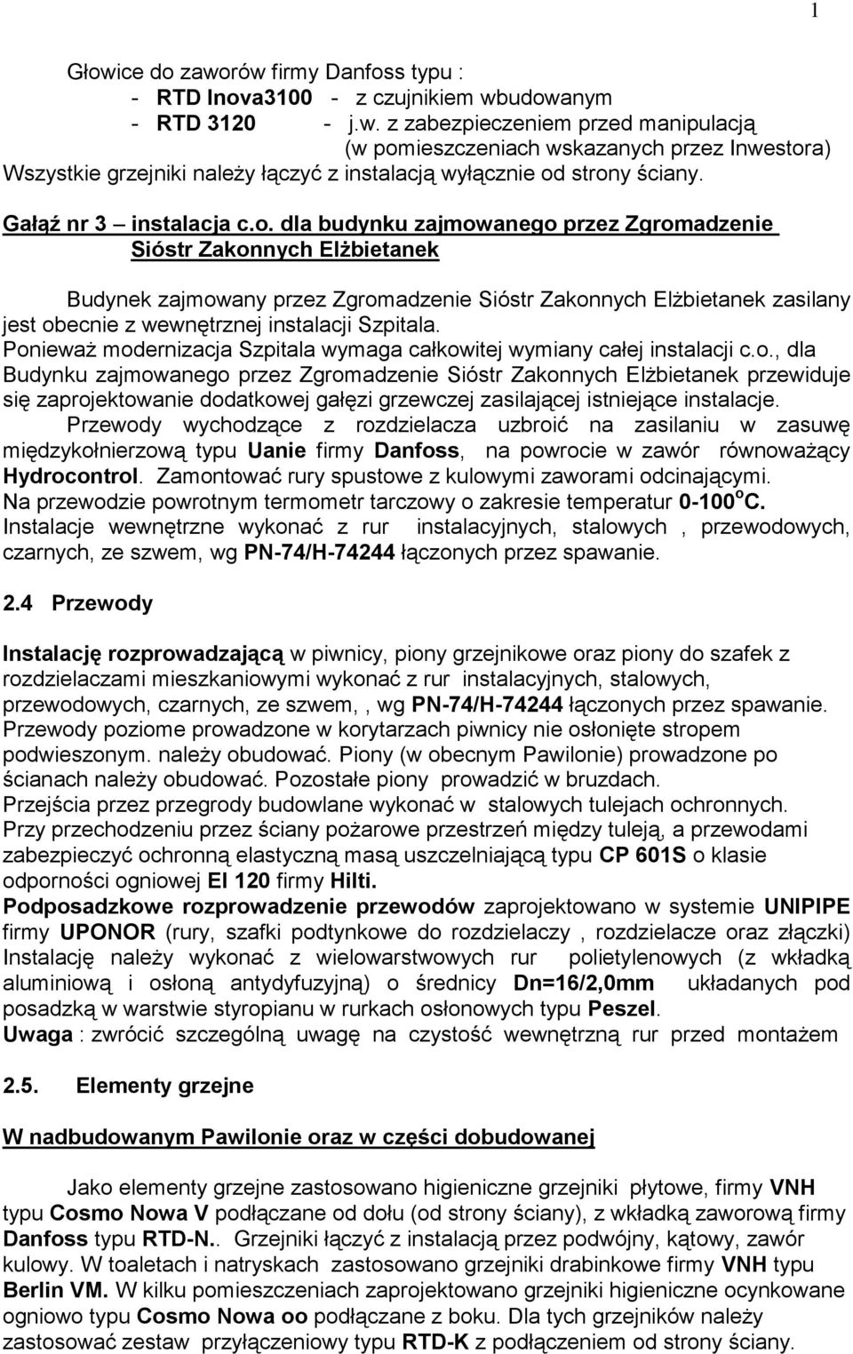 Instalacje wewnętrzne wykonać z rur instalacyjnych, stalowych, przewodowych, czarnych, ze szwem, wg PN-74/H-74244 łączonych przez spawanie. 2.