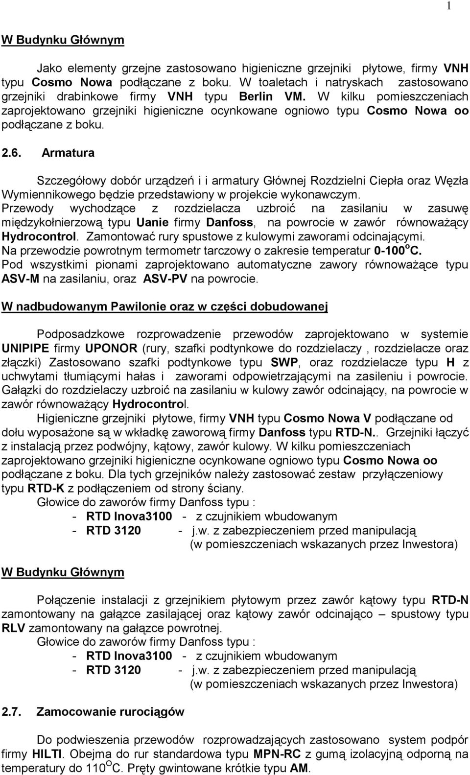 W kilku pomieszczeniach zaprojektowano grzejniki higieniczne ocynkowane ogniowo typu Cosmo Nowa oo podłączane z boku. 2.6.