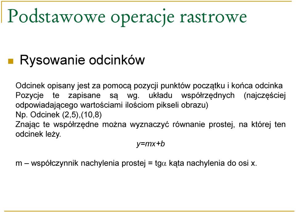 układu współrzędnych (najczęściej odpowiadającego wartościami ilościom pikseli obrazu) Np.