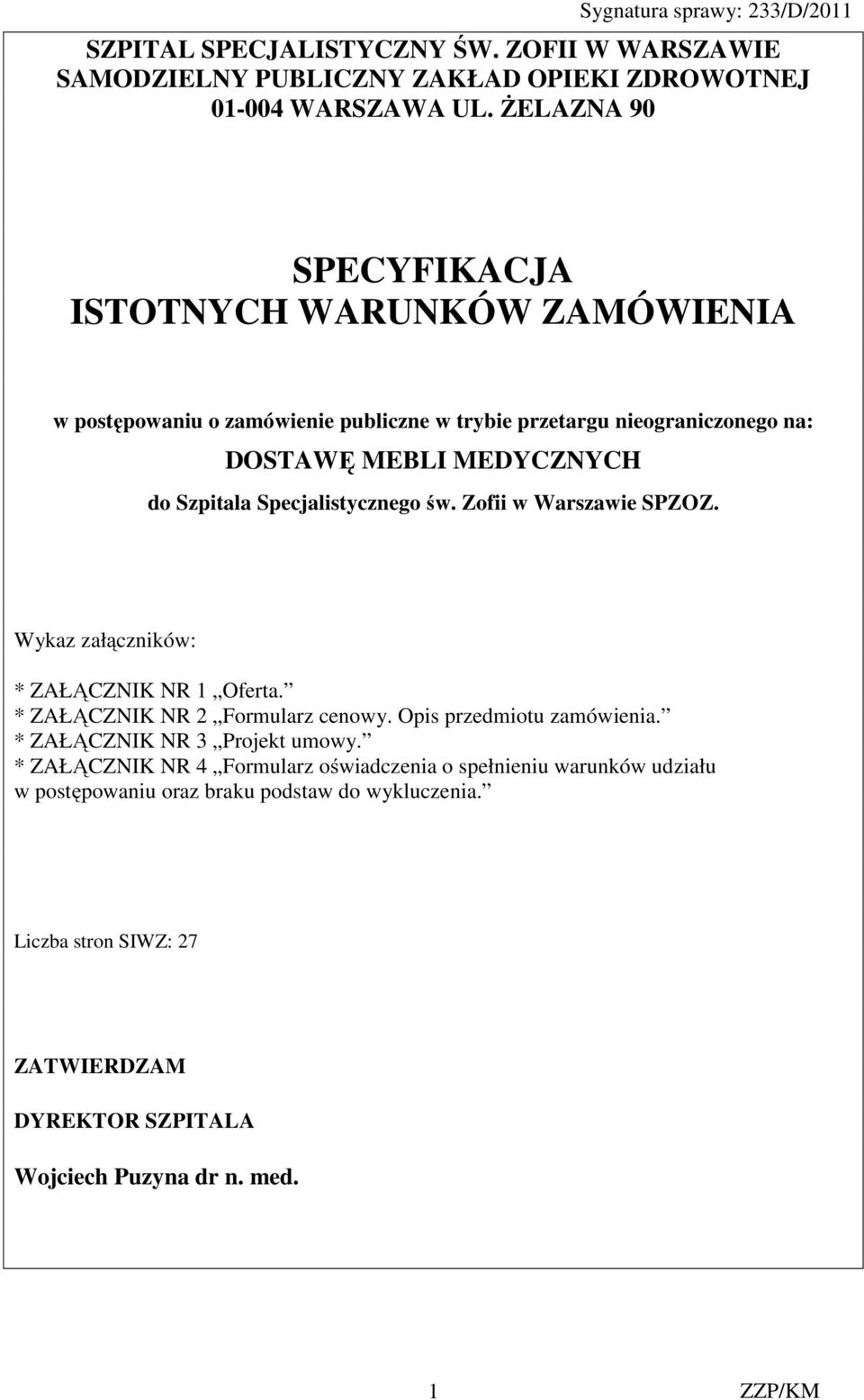 Szpitala Specjalistycznego św. Zofii w Warszawie SPZOZ. Wykaz załączników: * ZAŁĄCZNIK NR 1 Oferta. * ZAŁĄCZNIK NR 2 Formularz cenowy. Opis przedmiotu zamówienia.