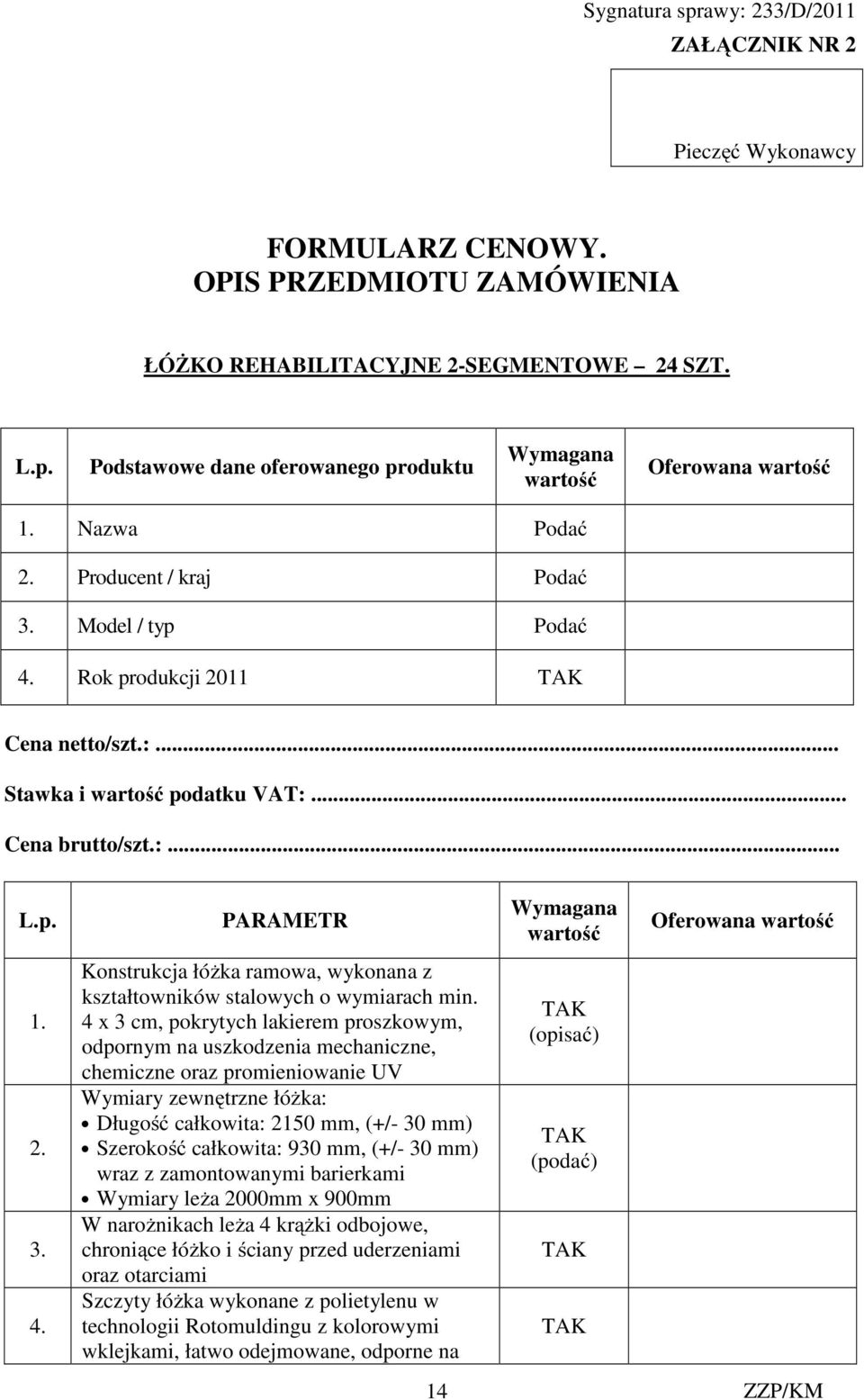 2. 3. 4. Konstrukcja łóżka ramowa, wykonana z kształtowników stalowych o wymiarach min.