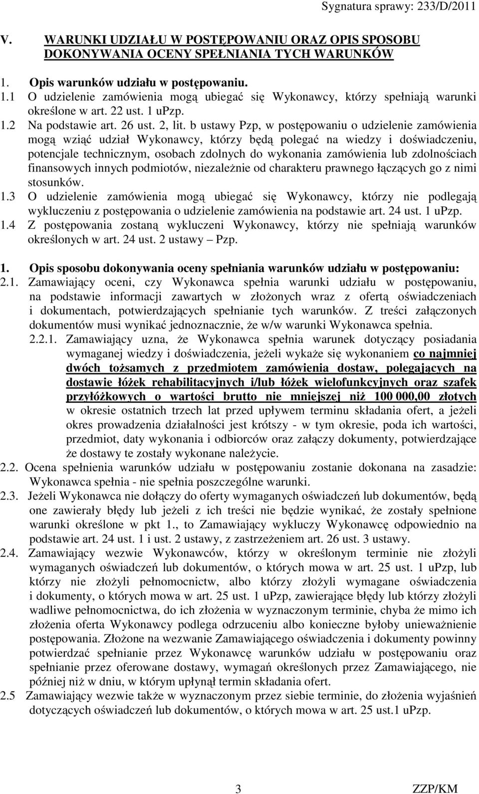 b ustawy Pzp, w postępowaniu o udzielenie zamówienia mogą wziąć udział Wykonawcy, którzy będą polegać na wiedzy i doświadczeniu, potencjale technicznym, osobach zdolnych do wykonania zamówienia lub