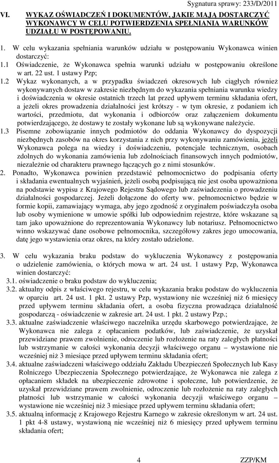 2 Wykaz wykonanych, a w przypadku świadczeń okresowych lub ciągłych również wykonywanych dostaw w zakresie niezbędnym do wykazania spełniania warunku wiedzy i doświadczenia w okresie ostatnich trzech