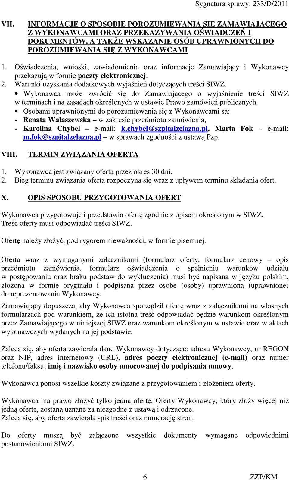 Wykonawca może zwrócić się do Zamawiającego o wyjaśnienie treści SIWZ w terminach i na zasadach określonych w ustawie Prawo zamówień publicznych.