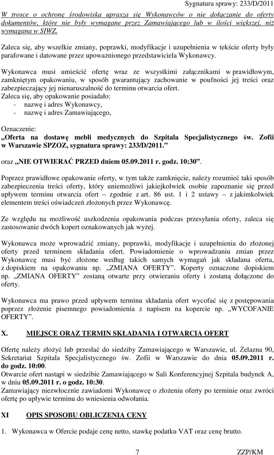 Wykonawca musi umieścić ofertę wraz ze wszystkimi załącznikami w prawidłowym, zamkniętym opakowaniu, w sposób gwarantujący zachowanie w poufności jej treści oraz zabezpieczający jej nienaruszalność