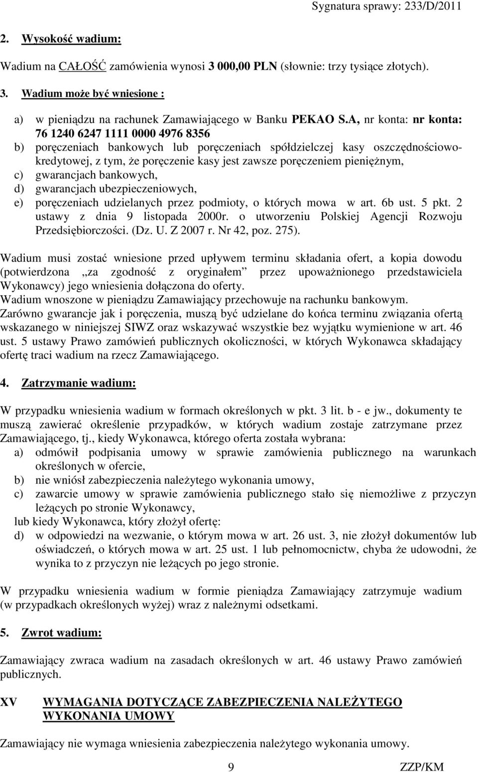 pieniężnym, c) gwarancjach bankowych, d) gwarancjach ubezpieczeniowych, e) poręczeniach udzielanych przez podmioty, o których mowa w art. 6b ust. 5 pkt. 2 ustawy z dnia 9 listopada 2000r.