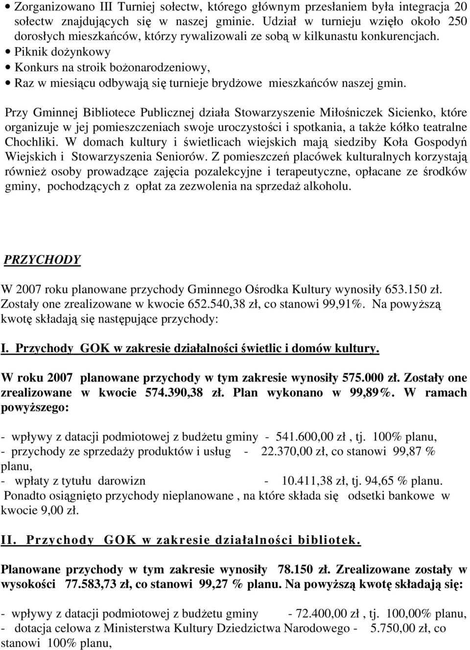 Piknik dożynkowy Konkurs na stroik bożonarodzeniowy, Raz w miesiącu odbywają się turnieje brydżowe mieszkańców naszej gmin.