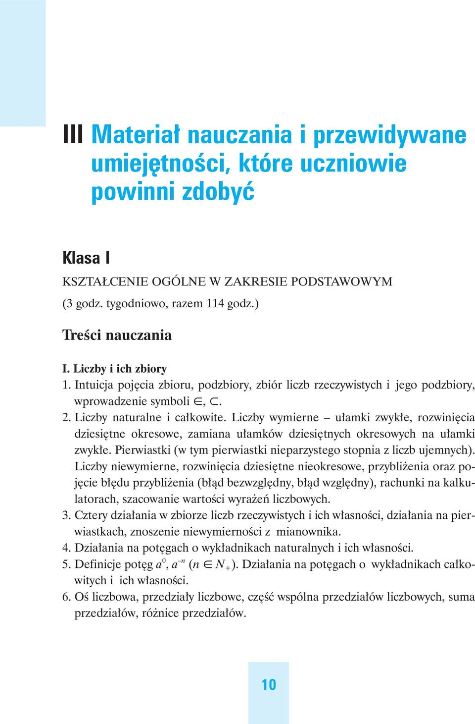 Liczby wymierne u amki zwyk e, rozwini cia dziesi tne okresowe, zamiana u amków dziesi tnych okresowych na u amki zwyk e. Pierwiastki (w tym pierwiastki nieparzystego stopnia z liczb ujemnych).