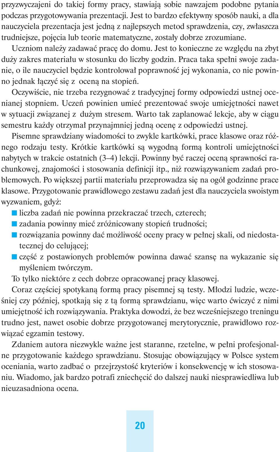 Uczniom nale y zadawaç prac do domu. Jest to konieczne ze wzgl du na zbyt du y zakres materia u w stosunku do liczby godzin.