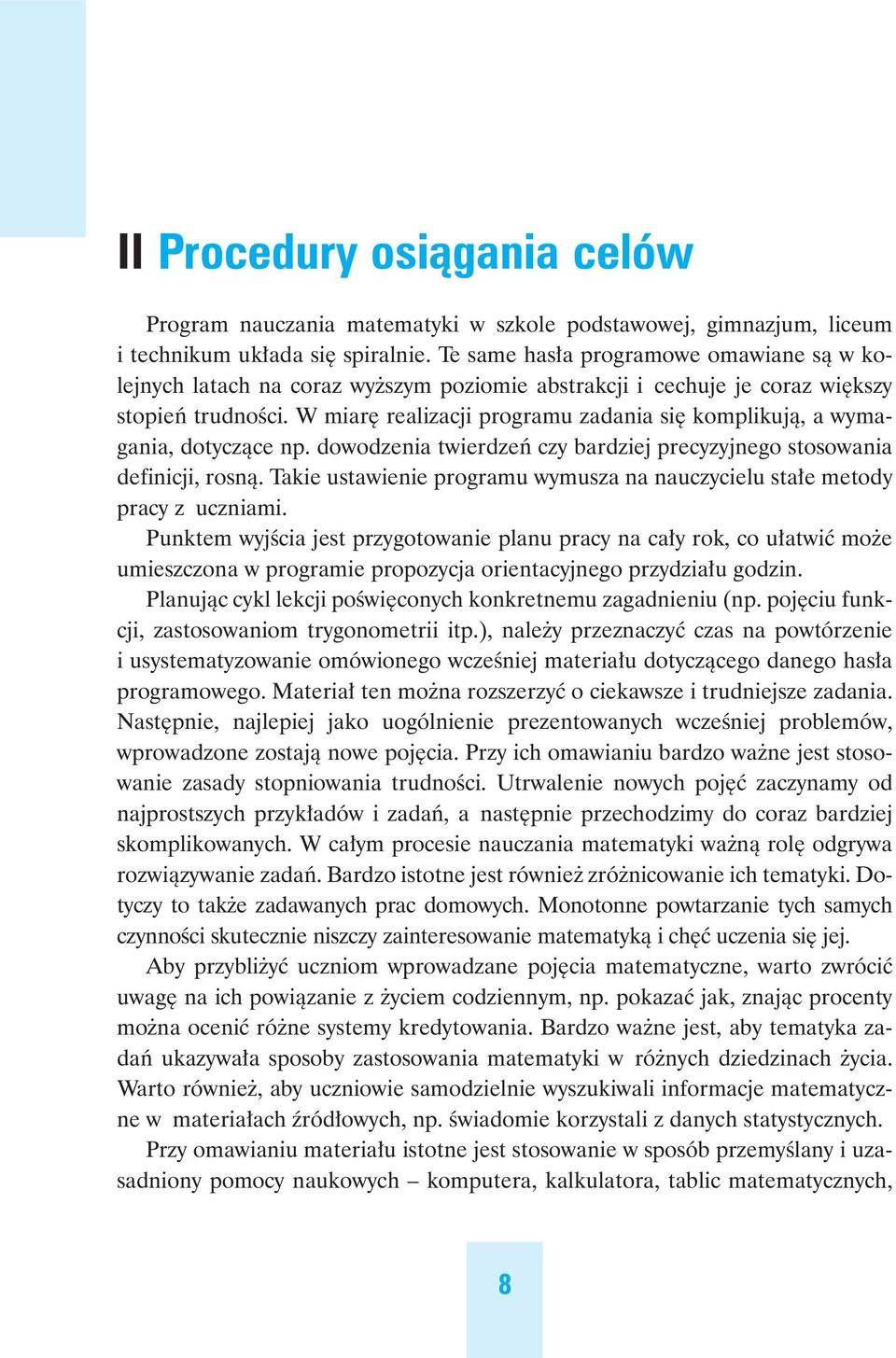 W miar realizacji programu zadania si komplikujà, a wymagania, dotyczàce np. dowodzenia twierdzeƒ czy bardziej precyzyjnego stosowania definicji, rosnà.