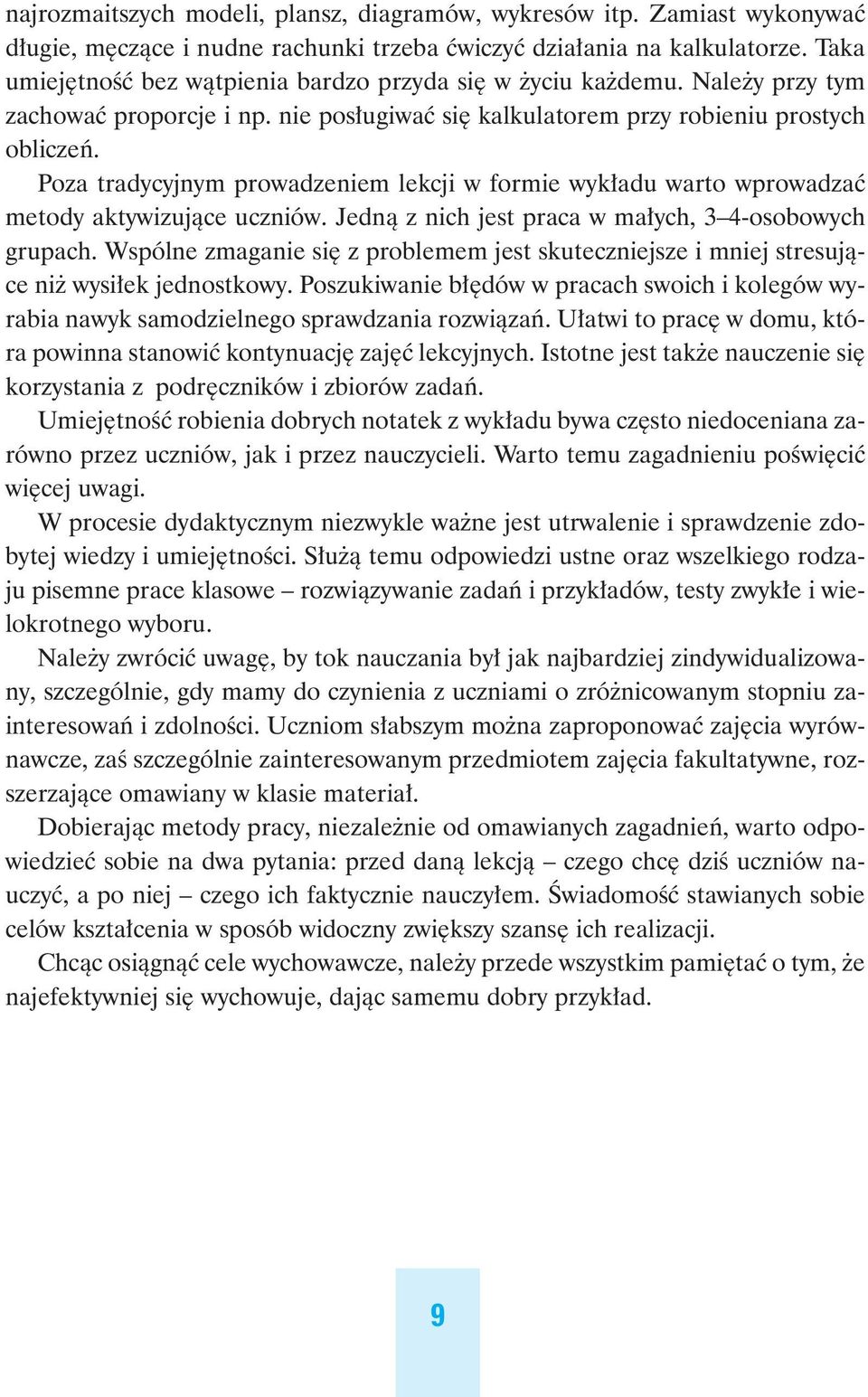 Poza tradycyjnym prowadzeniem lekcji w formie wyk adu warto wprowadzaç metody aktywizujàce uczniów. Jednà z nich jest praca w ma ych, 3 4-osobowych grupach.