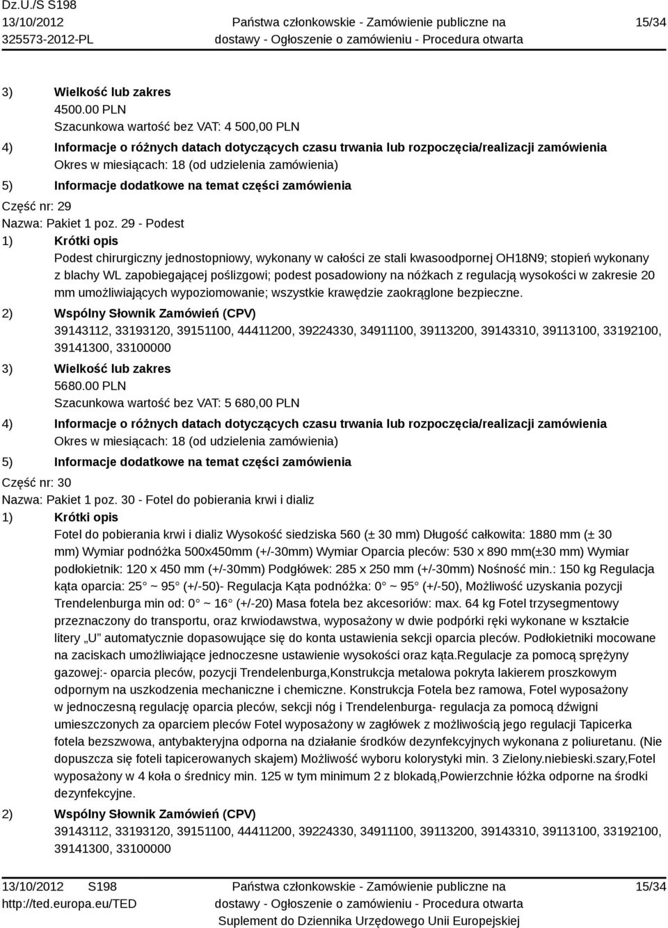 wysokości w zakresie 20 mm umożliwiających wypoziomowanie; wszystkie krawędzie zaokrąglone bezpieczne. 5680.00 PLN Szacunkowa wartość bez VAT: 5 680,00 PLN Część nr: 30 Nazwa: Pakiet 1 poz.