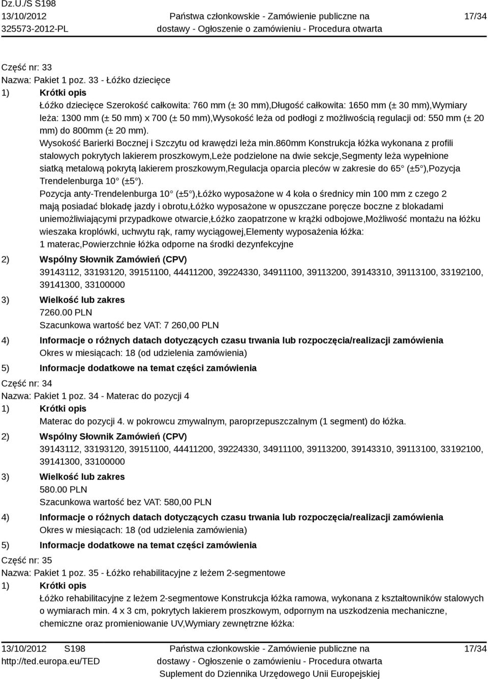 regulacji od: 550 mm (± 20 mm) do 800mm (± 20 mm). Wysokość Barierki Bocznej i Szczytu od krawędzi leża min.