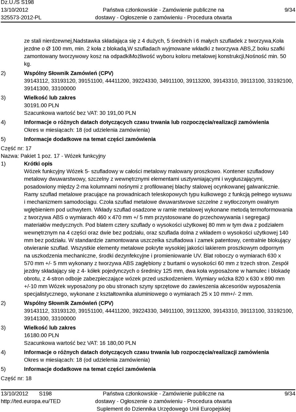 00 PLN Szacunkowa wartość bez VAT: 30 191,00 PLN Część nr: 17 Nazwa: Pakiet 1 poz. 17 - Wózek funkcyjny Wózek funkcyjny Wózek 5- szufladowy w całości metalowy malowany proszkowo.