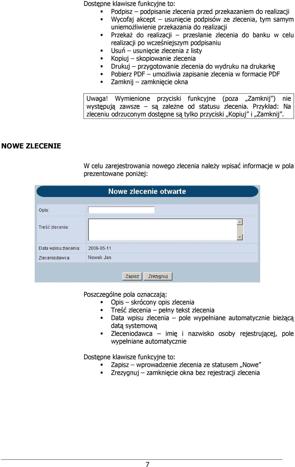 drukarkę Pobierz PDF umożliwia zapisanie zlecenia w formacie PDF Zamknij zamknięcie okna Uwaga! Wymienione przyciski funkcyjne (poza Zamknij ) nie występują zawsze są zależne od statusu zlecenia.