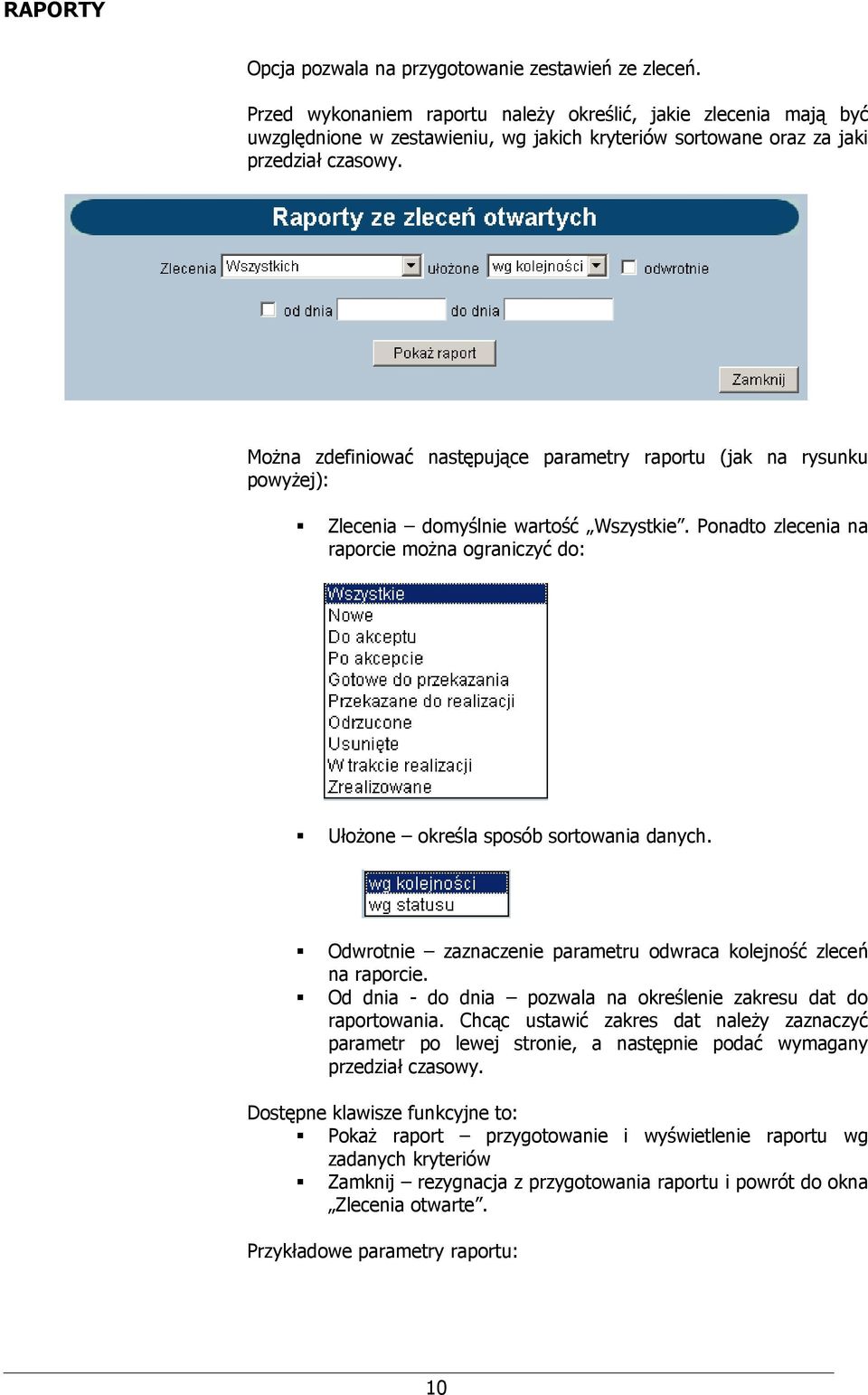 Można zdefiniować następujące parametry raportu (jak na rysunku powyżej): Zlecenia domyślnie wartość Wszystkie.