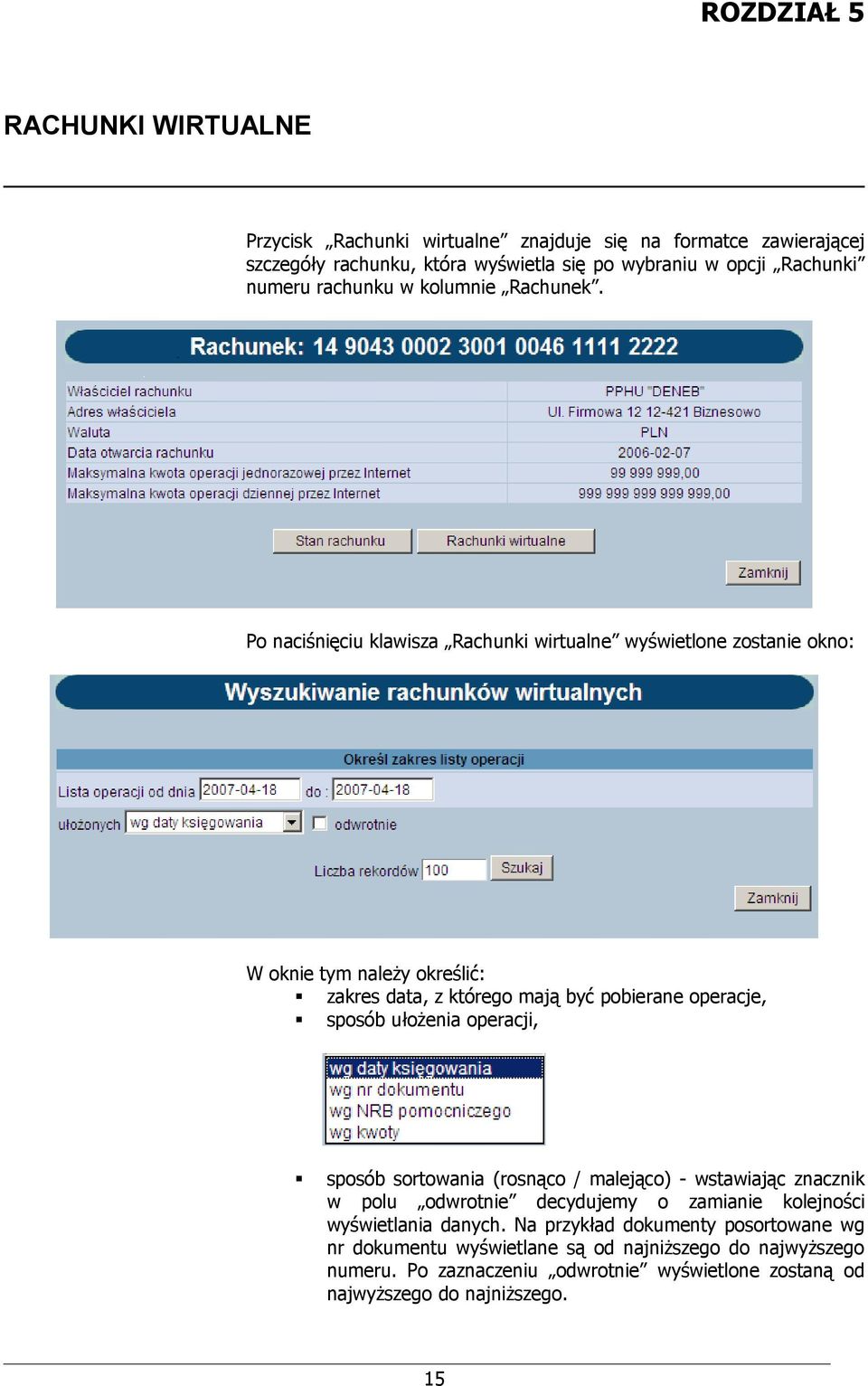 Po naciśnięciu klawisza Rachunki wirtualne wyświetlone zostanie okno: W oknie tym należy określić: zakres data, z którego mają być pobierane operacje, sposób ułożenia