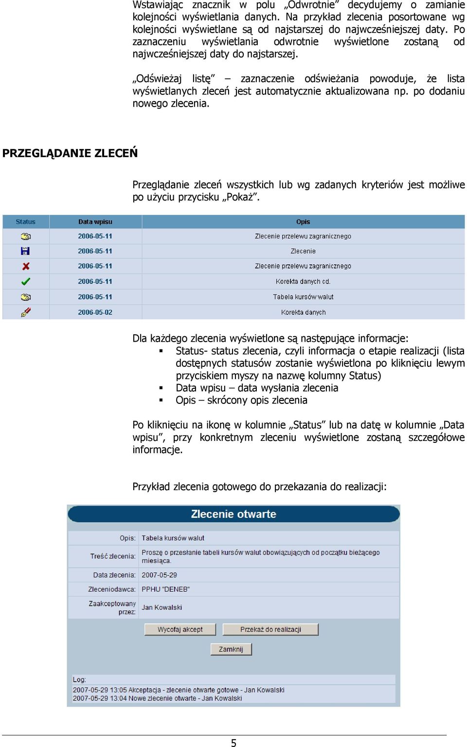 Odświeżaj listę zaznaczenie odświeżania powoduje, że lista wyświetlanych zleceń jest automatycznie aktualizowana np. po dodaniu nowego zlecenia.