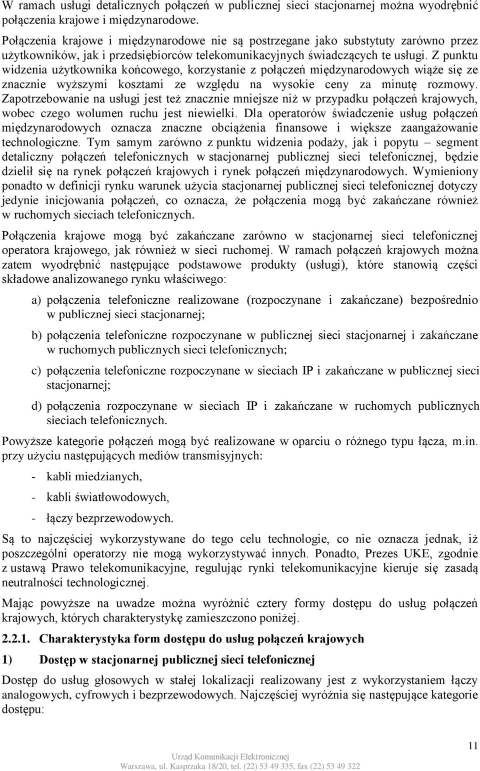 Z punktu widzenia użytkownika końcowego, korzystanie z połączeń międzynarodowych wiąże się ze znacznie wyższymi kosztami ze względu na wysokie ceny za minutę rozmowy.