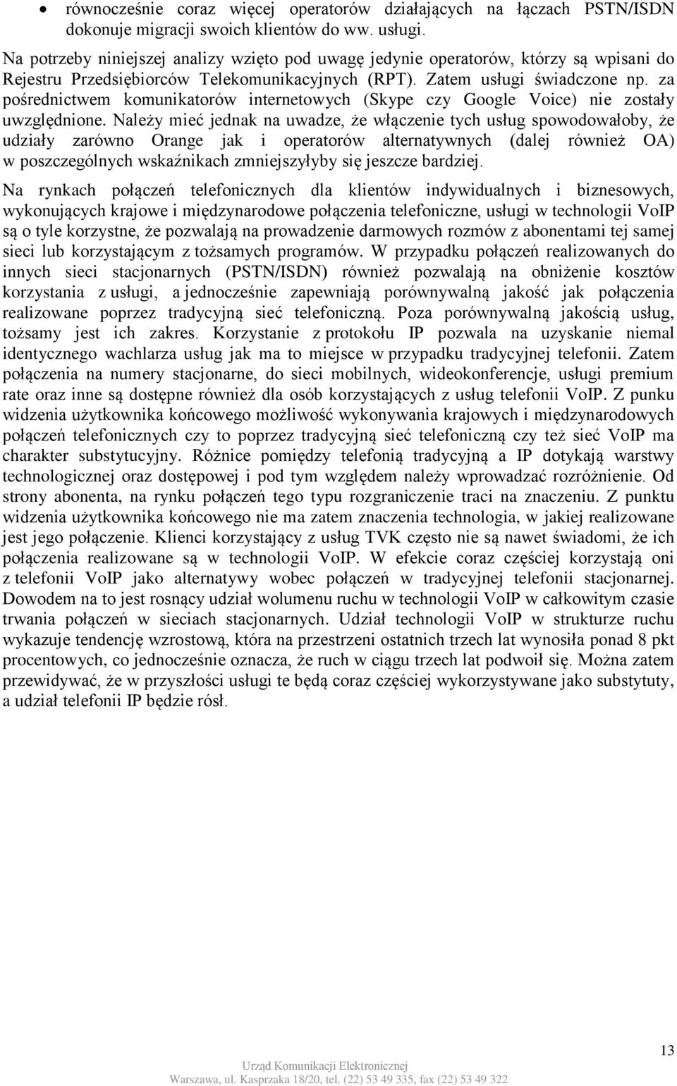 za pośrednictwem komunikatorów internetowych (Skype czy Google Voice) nie zostały uwzględnione.