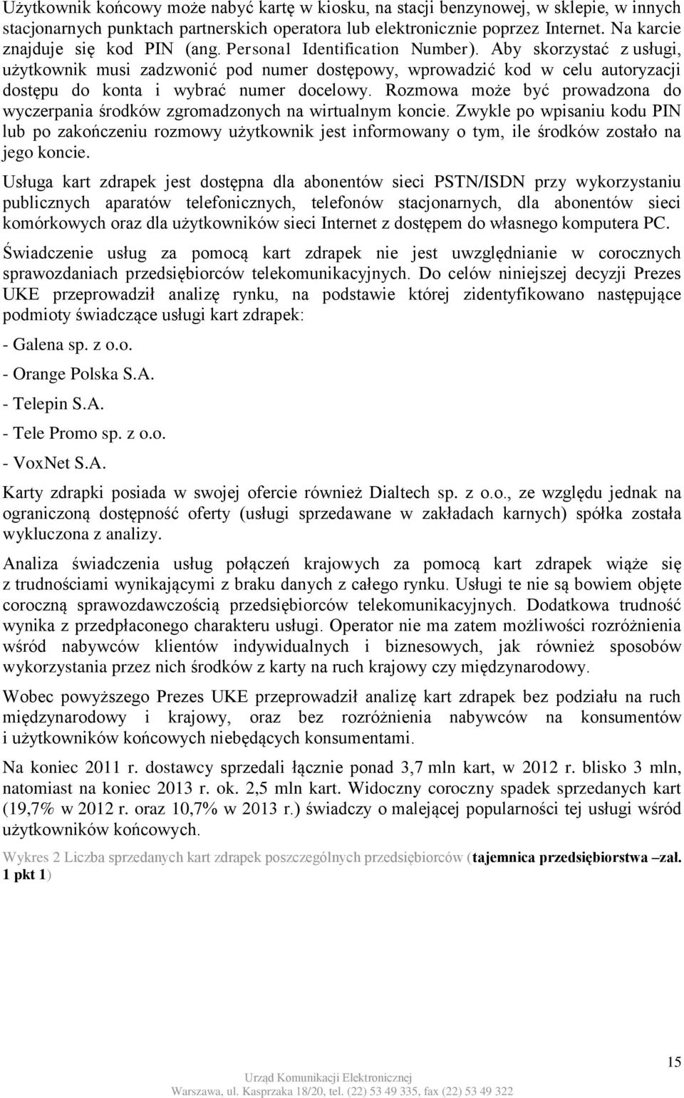 Aby skorzystać z usługi, użytkownik musi zadzwonić pod numer dostępowy, wprowadzić kod w celu autoryzacji dostępu do konta i wybrać numer docelowy.