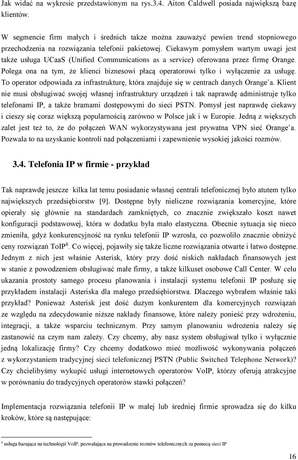 Ciekawym pomysłem wartym uwagi jest także usługa UCaaS (Unified Communications as a service) oferowana przez firmę Orange.