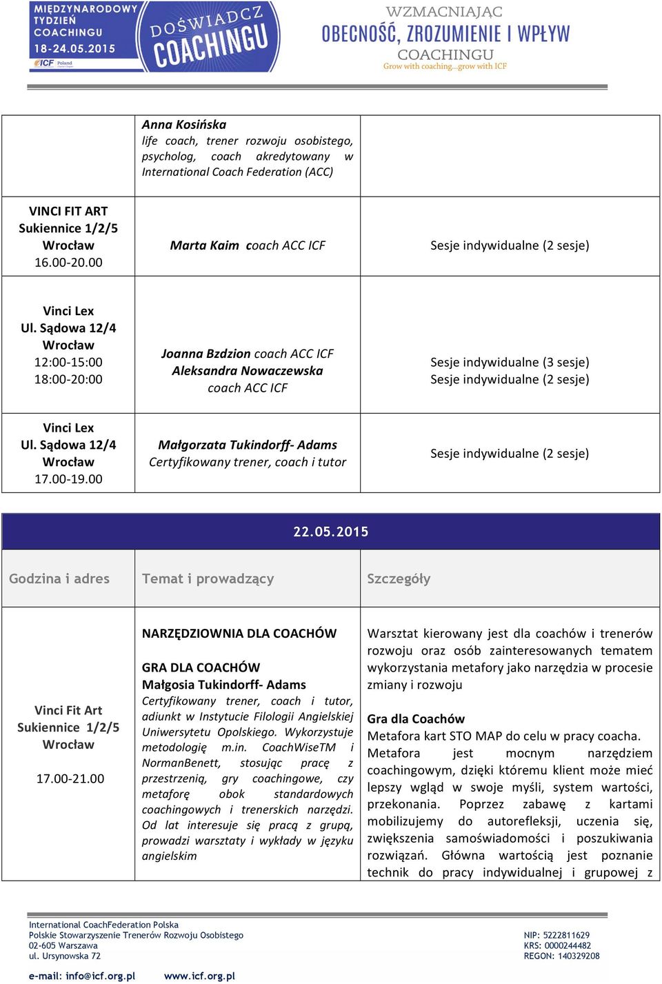 Sądowa 12/4 Wrocław 17.00-19.00 Sesje indywidualne (3 sesje) Sesje indywidualne (2 sesje) Małgorzata Tukindorff- Adams Certyfikowany trener, coach i tutor Sesje indywidualne (2 sesje) 22.05.